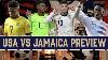 Usa Vs Jamaica Preview The Yanks Are Rolling